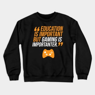 Education Is Important But Gaming Is Importanter Crewneck Sweatshirt